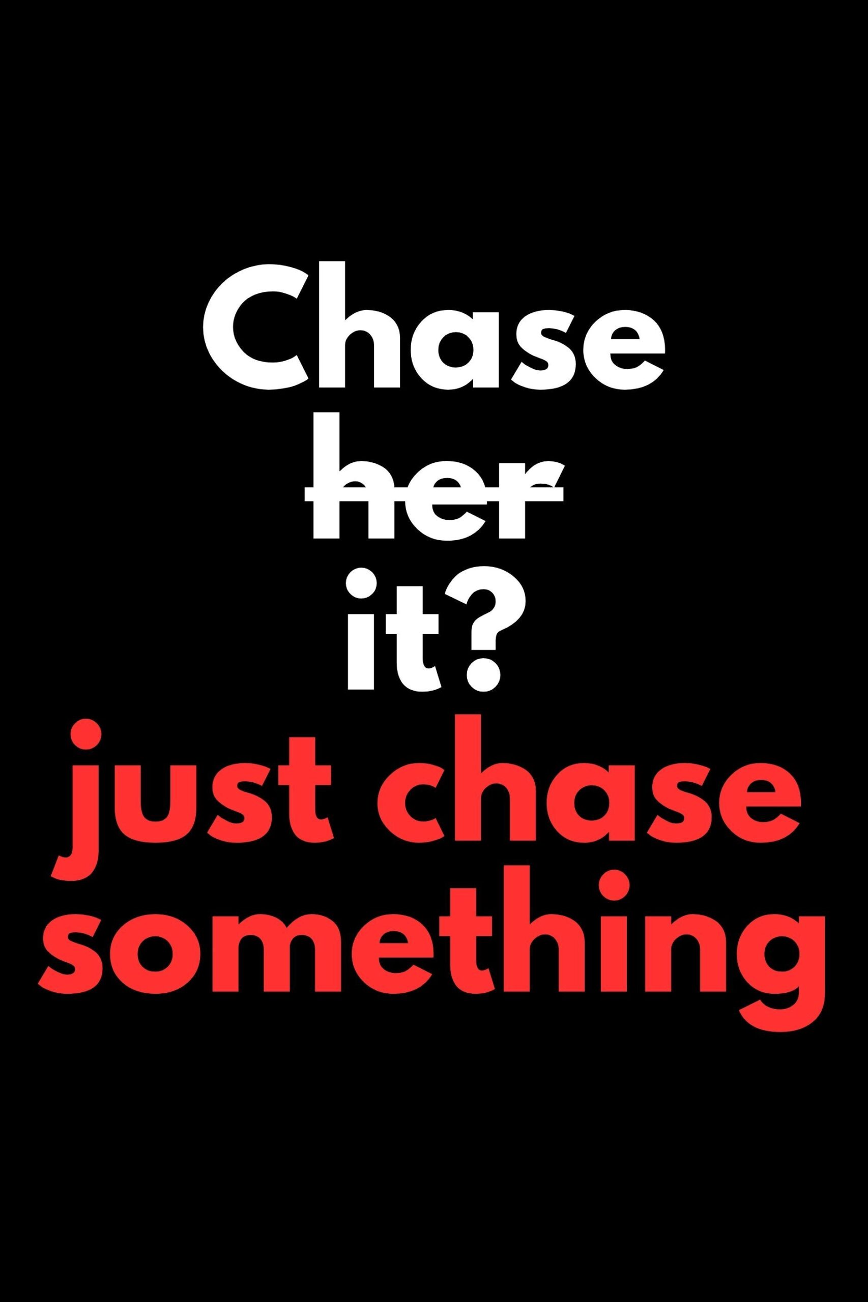 Motivation Quote | Chase something