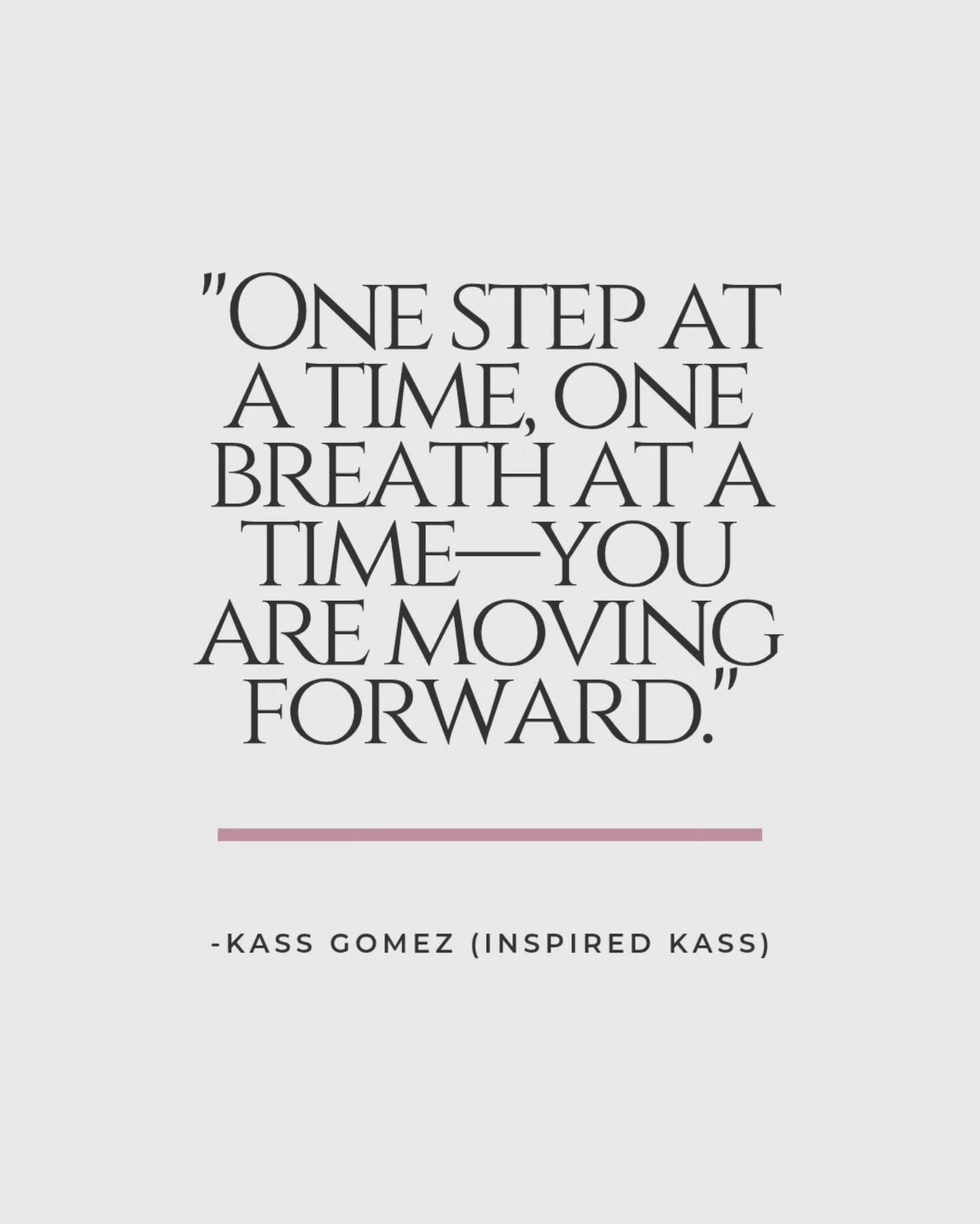 One step at a time. One breath at a time. You are moving forward—even when it …