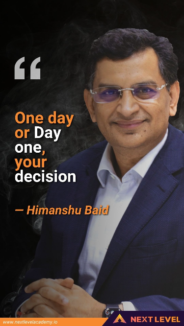 “One Day, or Day one, your decision” – Himanshu Baid